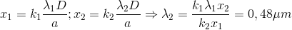 x_{1}=k_{1}\frac{\lambda _{1}D}{a};x_{2}=k_{2}\frac{\lambda _{2}D}{a}\Rightarrow \lambda _{2}=\frac{k_{1}\lambda _{1}x_{2}}{k_{2}x_{1}}=0,48\mu m