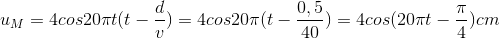 u_{M}=4cos20\pi t(t-\frac{d}{v})=4cos20\pi (t-\frac{0,5}{40})=4cos(20\pi t-\frac{\pi }{4})cm
