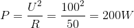 P=\frac{U^{2}}{R}=\frac{100^{2}}{50}=200W