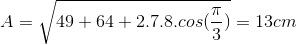 A=\sqrt{49+64+2.7.8.cos(\frac{\pi }{3})}=13cm