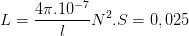 \dpi{100} L=\frac{4\pi .10^{-7}}{l}N^{2}.S=0,025