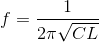 f=\frac{1 }{2\pi \sqrt{CL}}