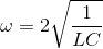 \omega =2\sqrt{\frac{1}{LC}}