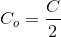 C_{o}=\frac{C}{2}