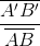 \frac{\overline{A'B'}}{\overline{AB}}
