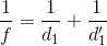 \frac{1}{f}=\frac{1}{d_{1}}+\frac{1}{d_{1}'}