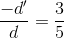 \frac{-d'}{d}=\frac{3}{5}