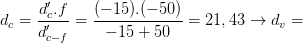 \dpi{100} d_{c}=\frac{d'_{c}.f}{d'_{c-f}}=\frac{(-15).(-50)}{-15+50}=21,43 \rightarrow d_{v}=