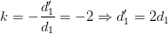 \dpi{100} k=-\frac{d'_{1}}{d_{1}}=-2\Rightarrow d'_{1}=2d_{1}