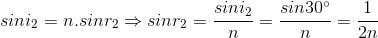sini_{2}=n.sinr_{2}\Rightarrow sinr_{2}=\frac{sini_{2}}{n}=\frac{sin30^{\circ}}{n}=\frac{1}{2n}