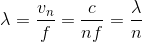 \lambda =\frac{v_{n}}{f}=\frac{c}{nf}=\frac{\lambda }{n}