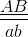 \frac{\underline{AB}}{ab}