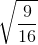 \sqrt{\frac{9}{16}}