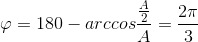 \varphi =180-arccos\frac{\frac{A}{2}}{A}=\frac{2\pi }{3}