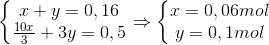 \left\{\begin{matrix} x+y=0,16\\ \frac{10x}{3}+3y=0,5 \end{matrix}\right.\Rightarrow \left\{\begin{matrix} x=0,06mol\\ y=0,1mol \end{matrix}\right.