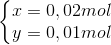 \left\{\begin{matrix} x=0,02mol\\ y=0,01mol \end{matrix}\right.