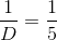 \frac{1}{D}=\frac{1}{5}