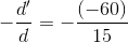 -\frac{d'}{d}=-\frac{(-60)}{15}