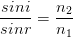 \dpi{100} \frac{sini}{sinr}=\frac{n_{2}}{n_{1}}