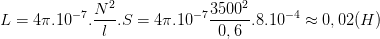 \dpi{100} L=4\pi .10^{-7}.\frac{N^{2}}{l}.S=4\pi .10^{-7}\frac{3500^{2}}{0,6}.8.10^{-4}\approx 0,02 (H)