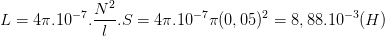 \dpi{100} L=4\pi .10^{-7}.\frac{N^{2}}{l}.S=4\pi .10^{-7}\pi (0,05)^{2}=8,88.10^{-3}(H)