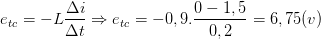 \dpi{100} e_{tc}=-L\frac{\Delta i}{ \Delta t}\Rightarrow e_{tc}=-0,9.\frac{0-1,5}{0,2}=6,75(v)
