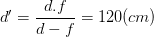 \dpi{100} d'=\frac{d.f}{d-f}=120 (cm)