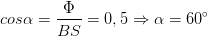 \dpi{100} cos\alpha =\frac{\Phi }{BS}=0,5\Rightarrow \alpha =60^{\circ}