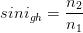 \dpi{100} sin i_{gh}=\frac{n_{2}}{n_{1}}