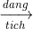 \xrightarrow[tich]{dang}