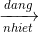 \xrightarrow[nhiet]{dang}