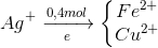 Ag^{+}\xrightarrow[e]{0,4 mol}\left\{\begin{matrix} Fe^{2+} & \\ Cu^{2+} & \end{matrix}\right.