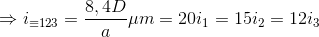 \Rightarrow i_{\equiv 123}=\frac{8,4D}{a}\mu m=20i_{1}=15i_{2}=12i_{3}