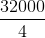 \frac{32000}{4}