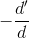 -\frac{d'}{d}