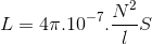 L=4\pi .10^{-7}.\frac{N^{2}}{l}S
