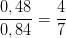 \dpi{100} \frac{0,48}{0,84}=\frac{4}{7}