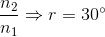 \frac{n_{2}}{n_{1}}\Rightarrow r=30^{\circ}
