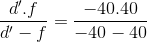 \frac{d'.f}{d'-f}=\frac{-40.40}{-40-40}