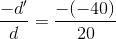 \frac{-d'}{d}=\frac{-(-40)}{20}