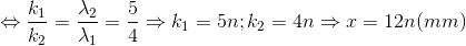 \Leftrightarrow \frac{k_{1}}{k_{2}}=\frac{\lambda _{2}}{\lambda _{1}}=\frac{5}{4}\Rightarrow k_{1}=5n;k_{2}=4n\Rightarrow x=12n(mm)