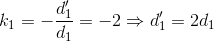 k_{1}=-\frac{d_{1}'}{d_{1}}=-2\Rightarrow d_{1}'=2d_{1}