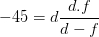 \dpi{100} -45=d\frac{d.f}{d-f}