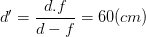 \dpi{100} d'=\frac{d.f}{d-f}=60(cm)