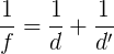 \frac{1}{f}=\frac{1}{d}+\frac{1}{d'}