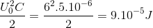 \frac{U_{0}^{2}C}{2}=\frac{6^{2}.5.10^{-6}}{2}=9.10^{-5}J