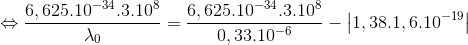 \Leftrightarrow \frac{6,625.10^{-34}.3.10^{8}}{\lambda _{0}}=\frac{6,625.10^{-34}.3.10^{8}}{0,33.10^{-6}}-\left | 1,38.1,6.10^{-19} \right |