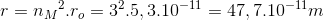 r={n_{M}}^{2}.r_{o}=3^{2}.5,3.10^{-11}=47,7.10^{-11}m