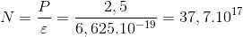 N=\frac{P}{\varepsilon }=\frac{2,5}{6,625.10^{-19}}=37,7.10^{17}