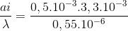 \frac{ai}{\lambda }=\frac{0,5.10^{-3}.3,3.10^{-3}}{0,55.10^{-6}}